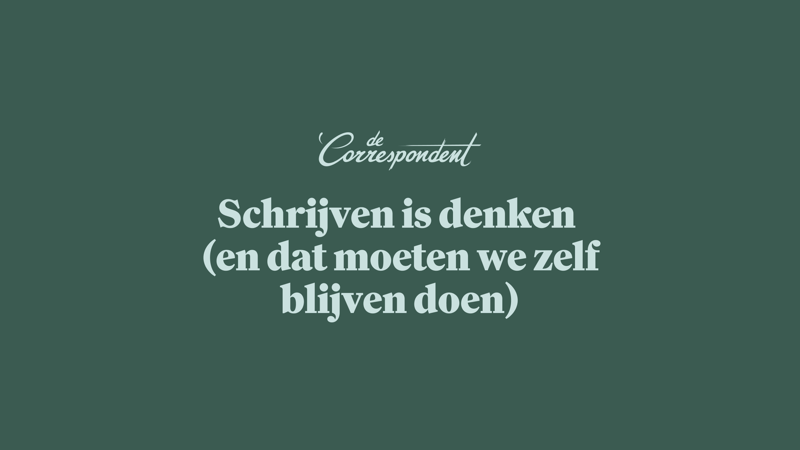 Schrijven is denken (en dat moeten we zelf blijven doen)
