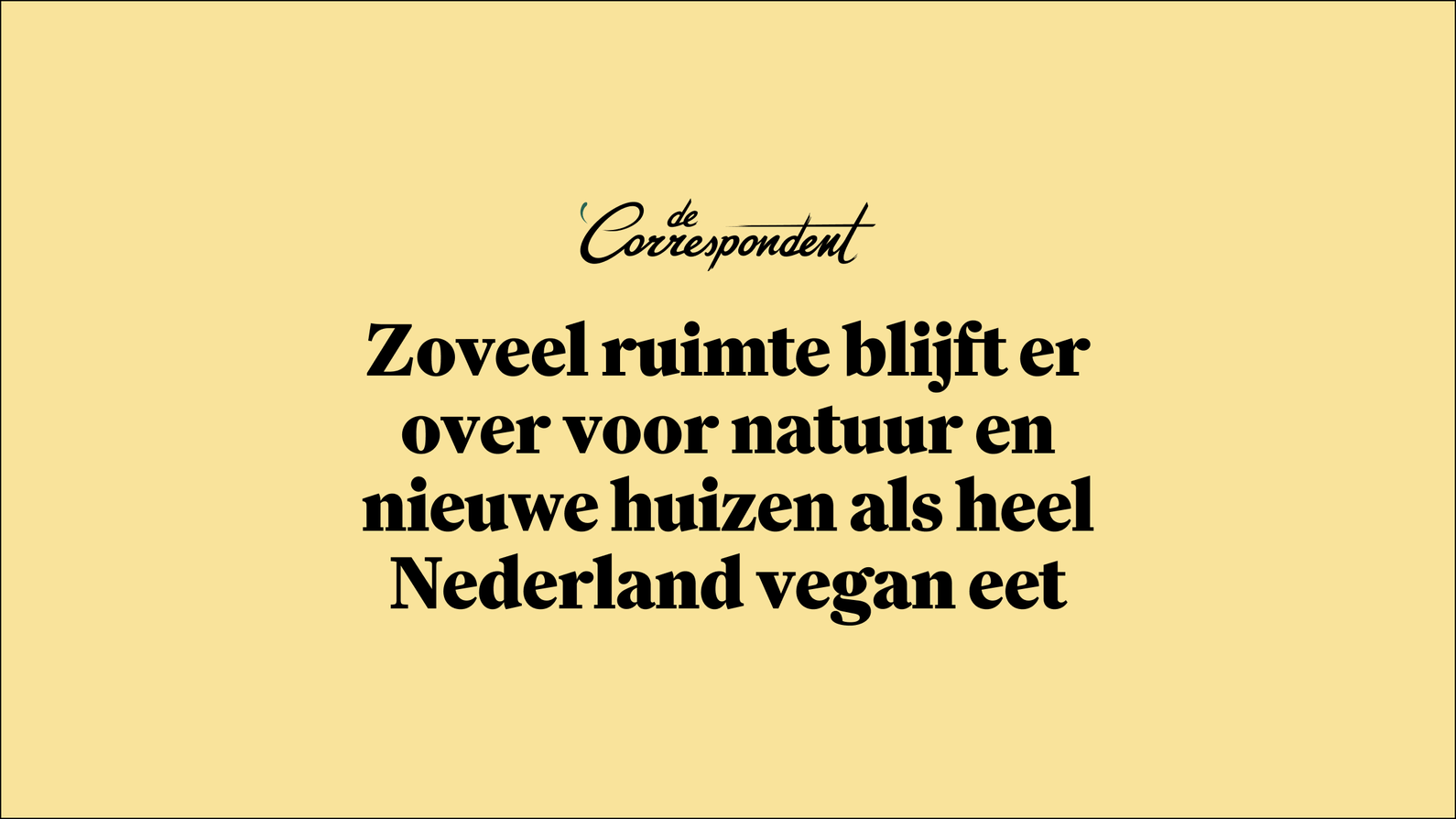 Zo veel ruimte blijft er over voor natuur en nieuwe huizen als heel Nederland vegan eet